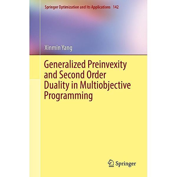 Generalized Preinvexity and Second Order Duality in Multiobjective Programming / Springer Optimization and Its Applications Bd.142, Xinmin Yang