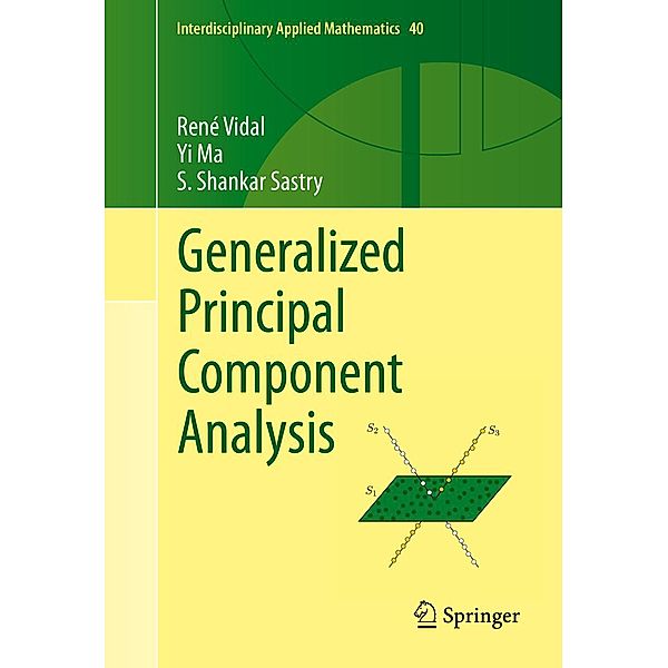 Generalized Principal Component Analysis / Interdisciplinary Applied Mathematics Bd.40, René Vidal, Yi Ma, Shankar Sastry