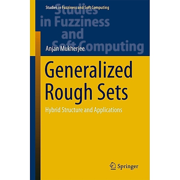 Generalized Rough Sets / Studies in Fuzziness and Soft Computing Bd.324, Anjan Mukherjee