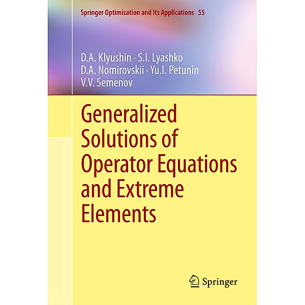 Generalized Solutions of Operator Equations and Extreme Elements, D.A. Klyushin, S.I. Lyashko, D.A. Nomirovskii, Yu.I. Petunin, Vladimir Semenov