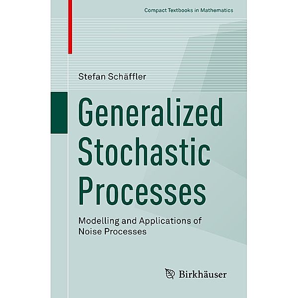 Generalized Stochastic Processes / Compact Textbooks in Mathematics, Stefan Schäffler