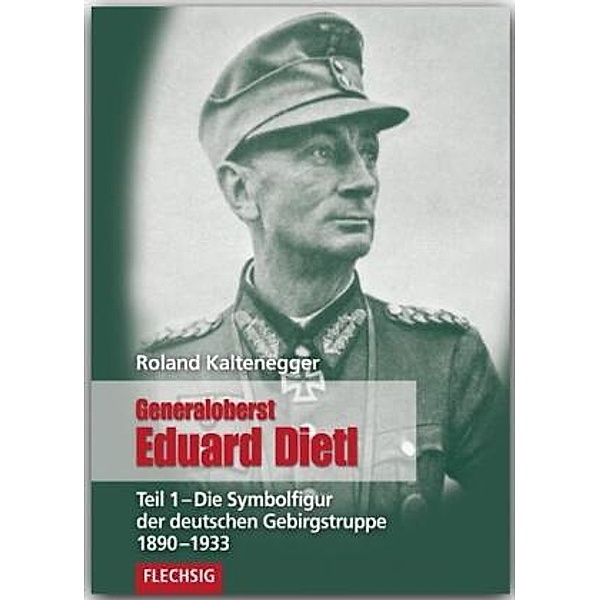 Generaloberst Eduard Dietl: Tl.1 Generaloberst Eduard Dietl, Roland Kaltenegger