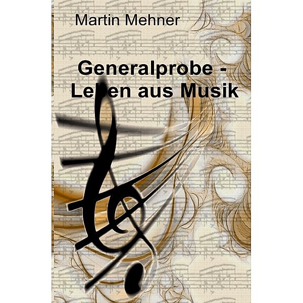 Generalprobe - Leben aus Musik, Martin Mehner