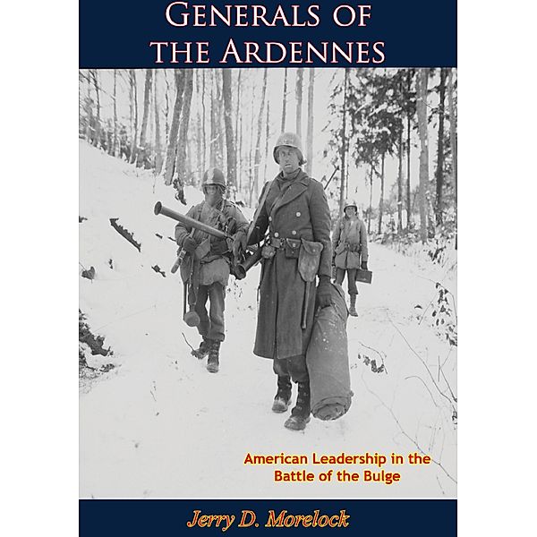 Generals of the Ardennes / Barakaldo Books, Jerry D. Morelock