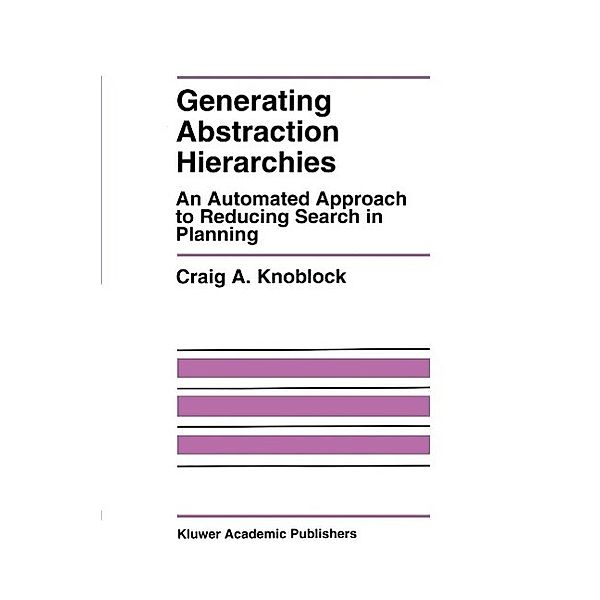 Generating Abstraction Hierarchies / The Springer International Series in Engineering and Computer Science Bd.214, Craig A. Knoblock