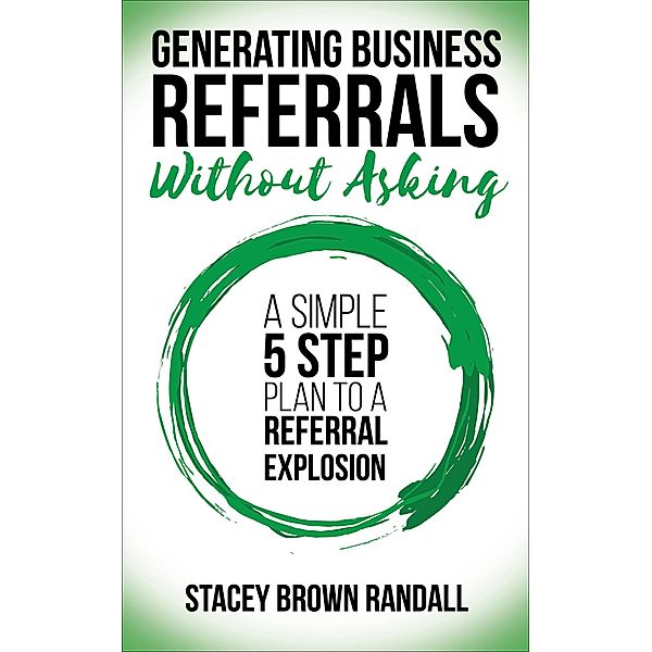 Generating Business Referrals Without Asking, Stacey Brown Randall