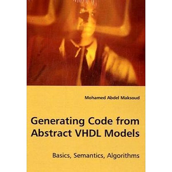 Generating Code from Abstract VHDL Models, Mohamed Abdel Maksoud, Mohamed A. Maksoud