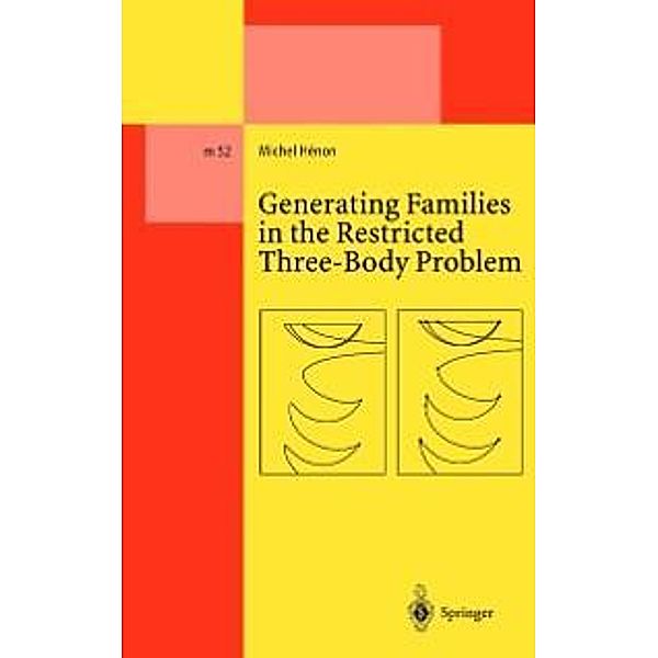 Generating Families in the Restricted Three-Body Problem / Lecture Notes in Physics Monographs Bd.52, Michel Henon