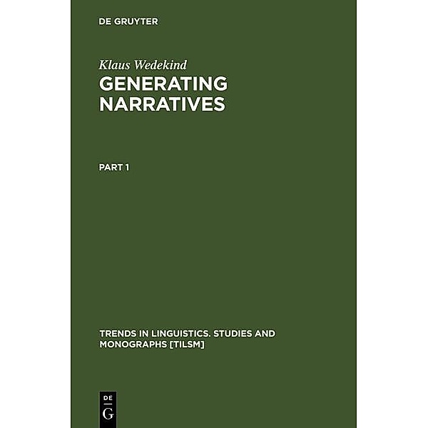 Generating Narratives / Trends in Linguistics. Studies and Monographs [TiLSM] Bd.52, Klaus Wedekind