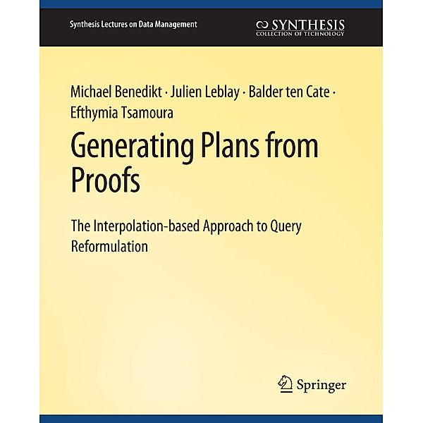 Generating Plans from Proofs / Synthesis Lectures on Data Management, Michael Benedikt, Julien Leblay, Balder ten Cate, Efthymia Tsamoura