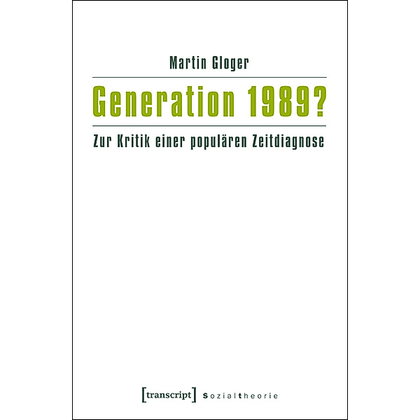 Generation 1989? / Sozialtheorie, Martin Gloger