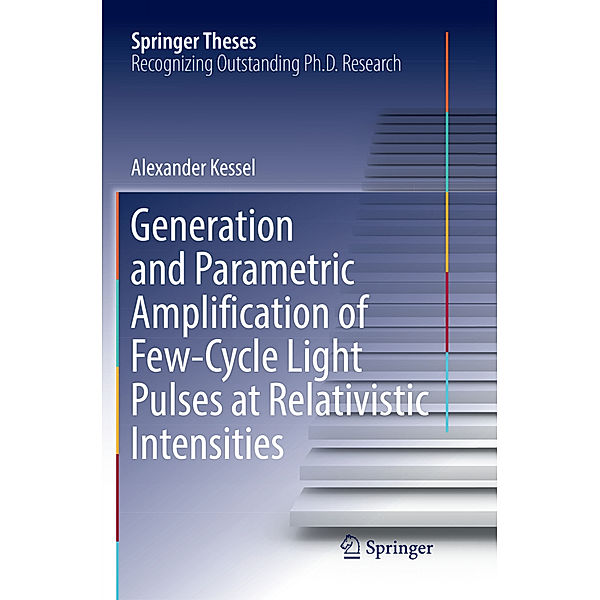 Generation and Parametric Amplification of Few-Cycle Light Pulses at Relativistic Intensities, Alexander Kessel