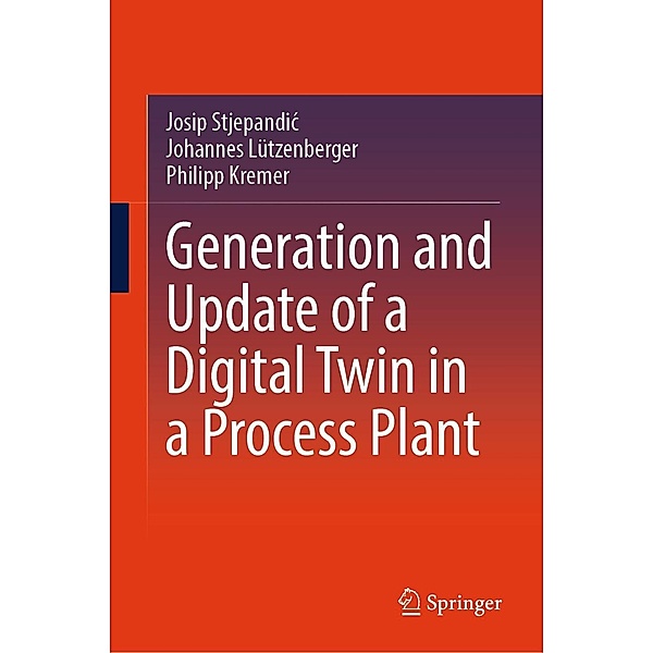 Generation and Update of a Digital Twin in a Process Plant, Josip Stjepandic, Johannes Lützenberger, Philipp Kremer