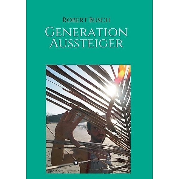 Generation Aussteiger, Robert Busch