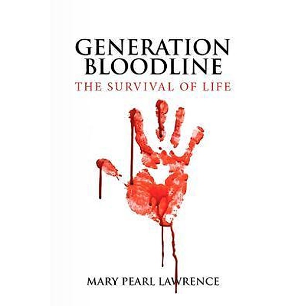 GENERATION BLOODLINE THE SURVIVAL OF LIFE / BookTrail Publishing, Mary Pearl Lawrence