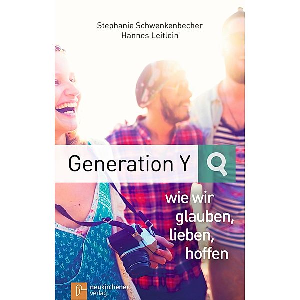 Generation Y - wie wir glauben, lieben, hoffen, Stephanie Schwenkenbecher, Hannes Leitlein