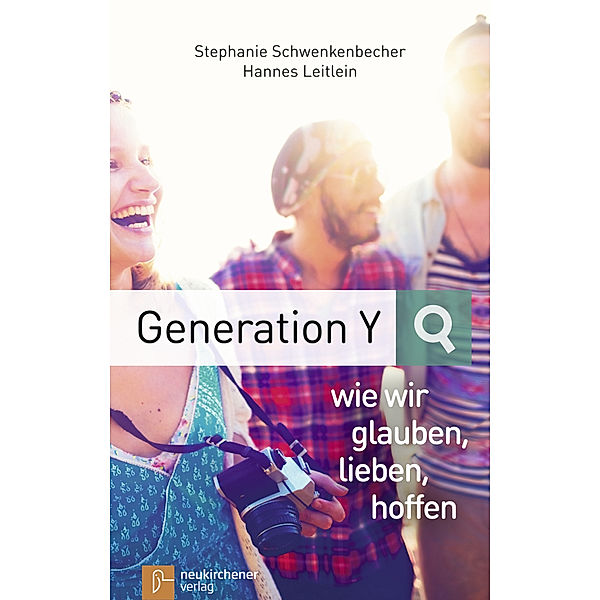 Generation Y - wie wir glauben, lieben, hoffen, Stephanie Schwenkenbecher, Hannes Leitlein