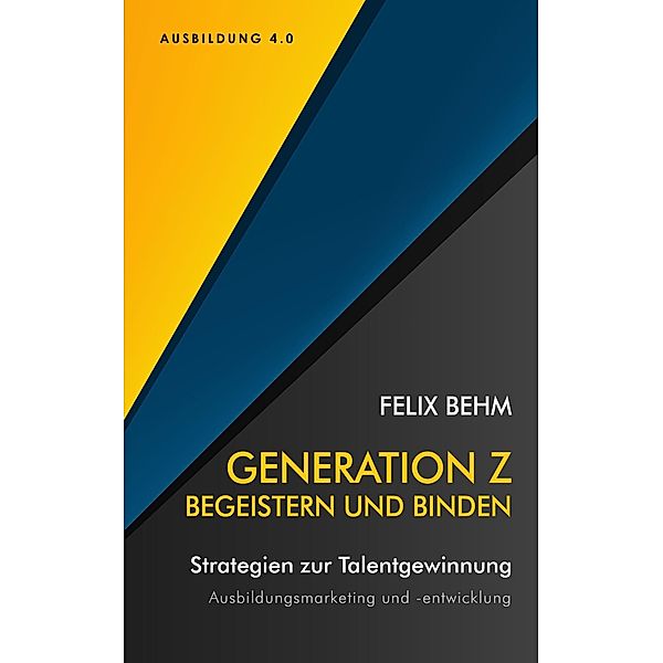 Generation Z - Begeistern und Binden, Felix Behm
