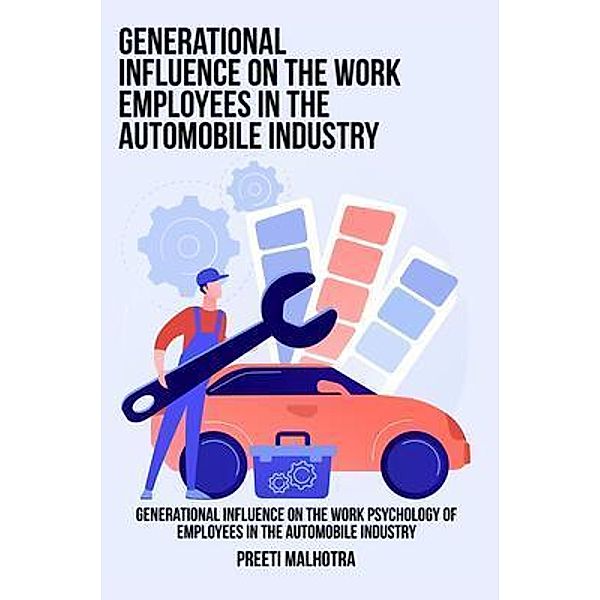 Generational influence on the work psychology of employees in the automobile industry / rajhb, Preeti Malhotra