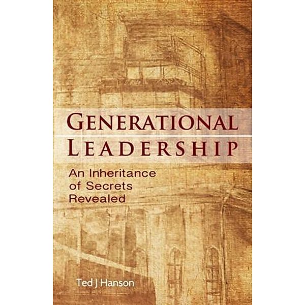 Generational Leadership, Ted J. Hanson