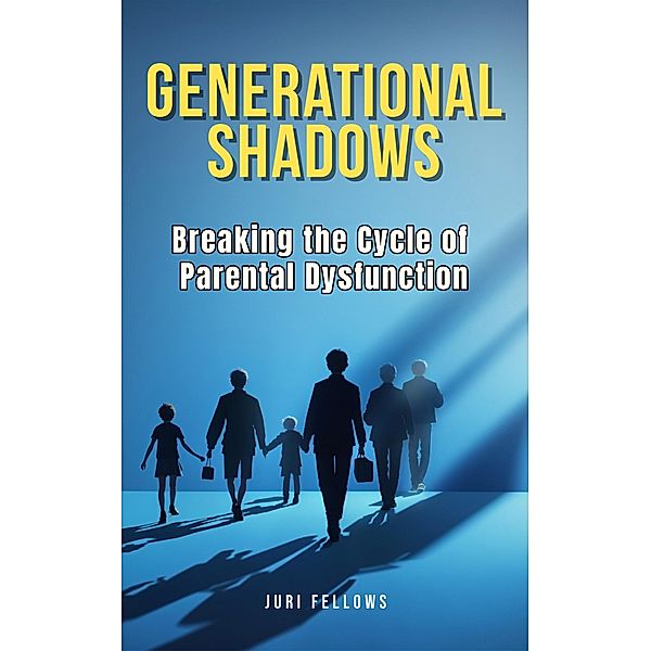 Generational Shadows: Breaking the Cycle of Parental Dysfunction, Juri Fellows