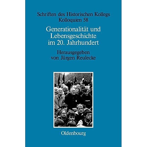 Generationalität und Lebensgeschichte im 20. Jahrhundert / Schriften des Historischen Kollegs Bd.58