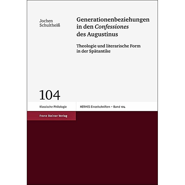 Generationenbeziehungen in den 'Confessiones' des Augustinus, Jochen Schultheiß