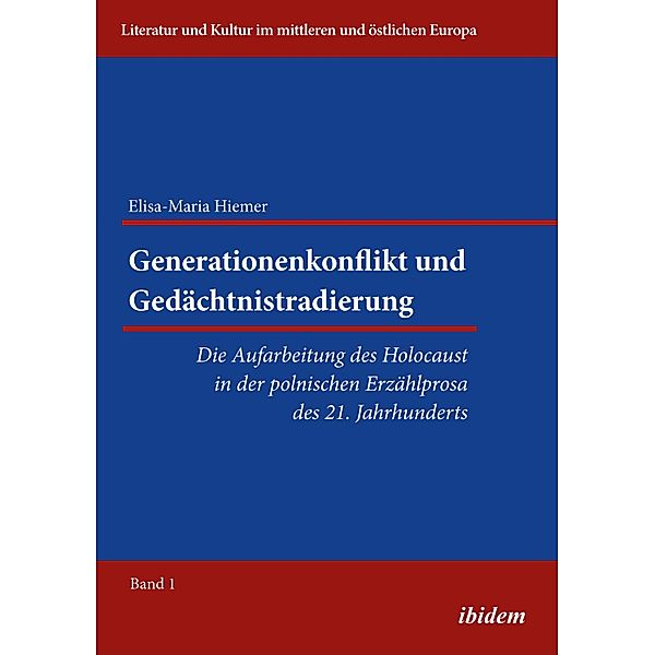 Generationenkonflikt und Gedächtnistradierung: Die Aufarbeitung des Holocaust in der polnischen Erzählprosa des 21. Jahrhunderts, Elisa-Maria Hiemer