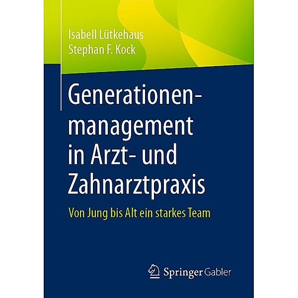 Generationenmanagement in Arzt- und Zahnarztpraxis, Isabell Lütkehaus, Stephan F. Kock