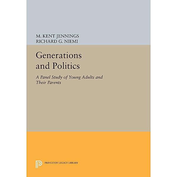 Generations and Politics / Princeton Legacy Library Bd.68, M. Kent Jennings, Richard G. Niemi