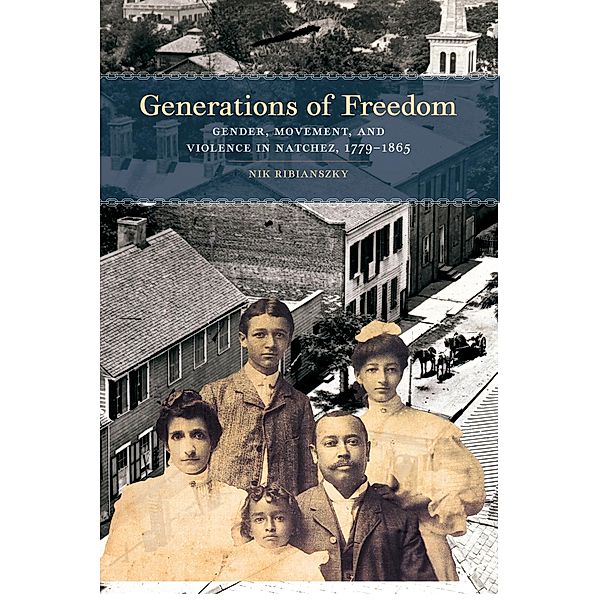 Generations of Freedom / Early American Places Ser. Bd.18, Nik Ribianszky