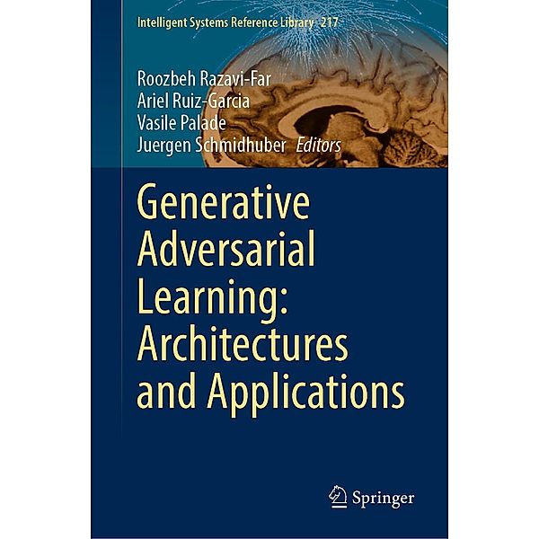 Generative Adversarial Learning: Architectures and Applications / Intelligent Systems Reference Library Bd.217