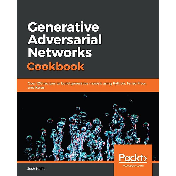 Generative Adversarial Networks Cookbook, Josh Kalin