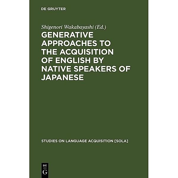 Generative Approaches to the Acquisition of English by Native Speakers of Japanese / Studies on Language Acquisition [SOLA] Bd.20