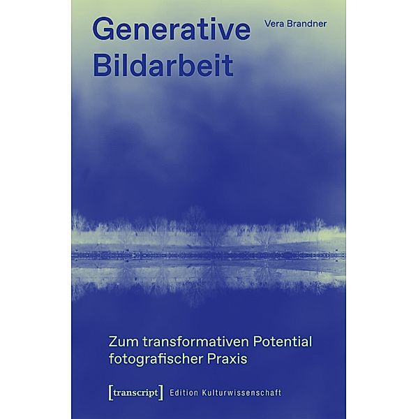 Generative Bildarbeit / Edition Kulturwissenschaft Bd.217, Vera Brandner