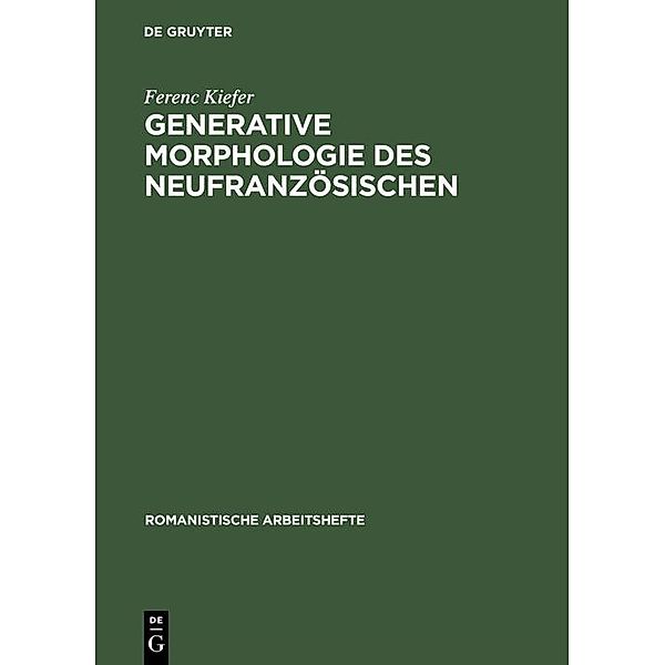 Generative Morphologie des Neufranzösischen / Romanistische Arbeitshefte Bd.2, Ferenc Kiefer