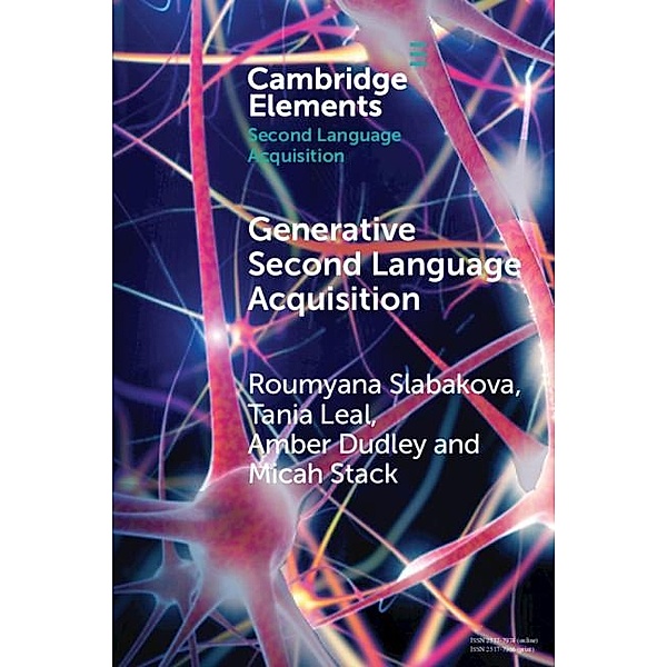 Generative Second Language Acquisition / Elements in Second Language Acquisition, Roumyana Slabakova