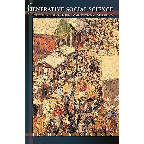 Generative Social Science / Princeton Studies in Complexity, Joshua M. Epstein