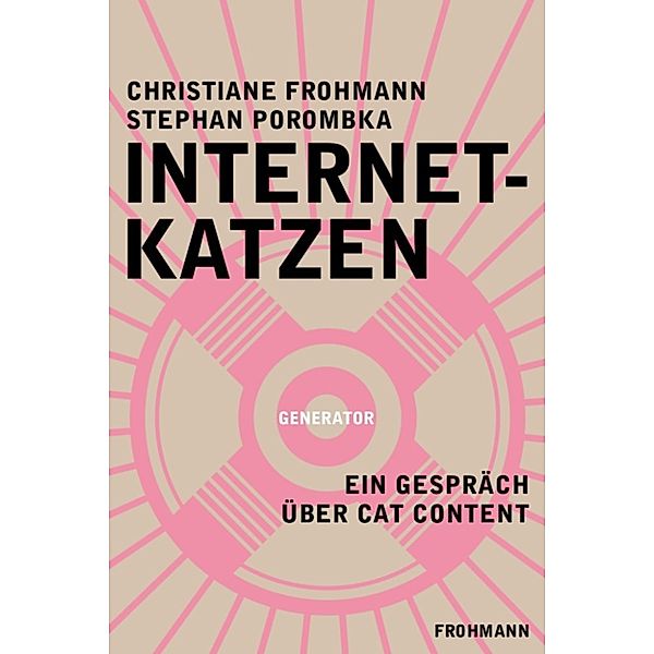 Generator: Internetkatzen, Christiane Frohmann, Stephan Porombka