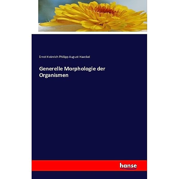 Generelle Morphologie der Organismen, Ernst H. Ph. A. Haeckel