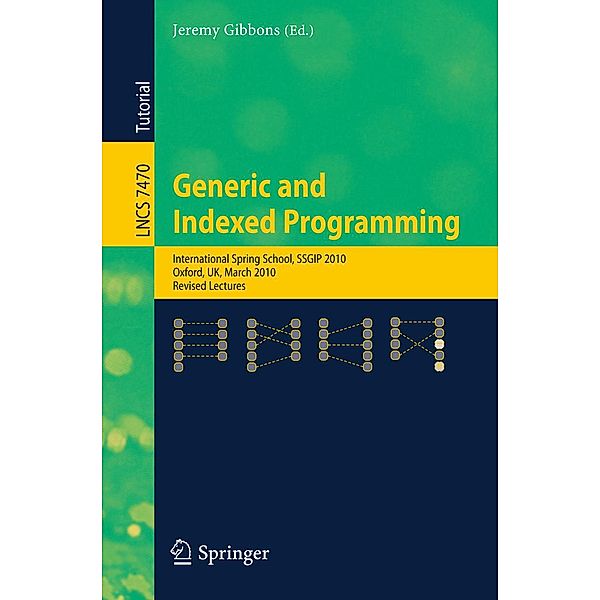 Generic and Indexed Programming / Lecture Notes in Computer Science Bd.7470