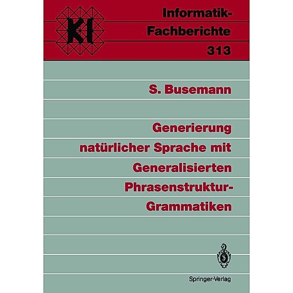 Generierung natürlicher Sprache mit Generalisierten Phrasenstruktur-Grammatiken / Informatik-Fachberichte Bd.313, Stephan Busemann