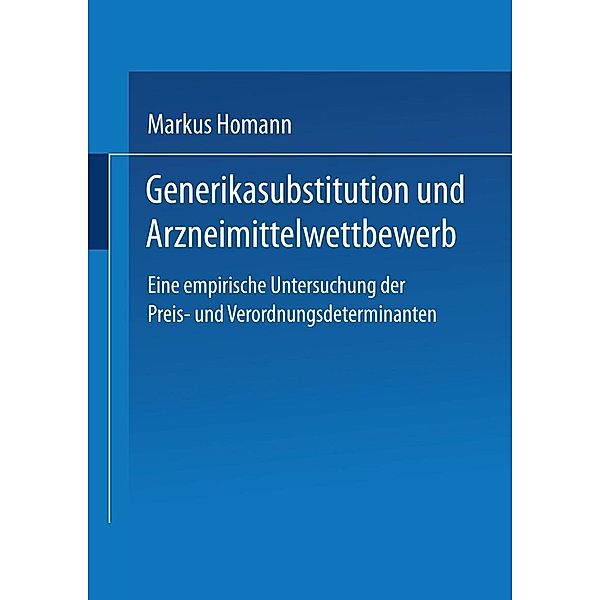 Generikasubstitution und Arzneimittelwettbewerb / Gabler Edition Wissenschaft, Markus Homann