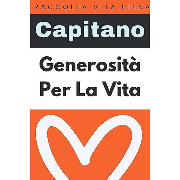 Generosità Per La Vita (Raccolta Vita Piena, #32) / Raccolta Vita Piena, Capitano Edizioni