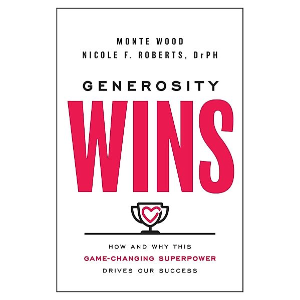 Generosity Wins, Monte Wood, Nicole F. Roberts