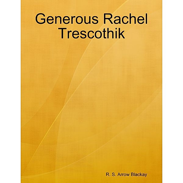 Generous Rachel Trescothik, R. S. Arrow Blackay