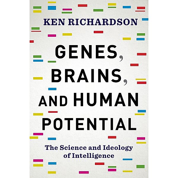 Genes, Brains, and Human Potential, Ken Richardson