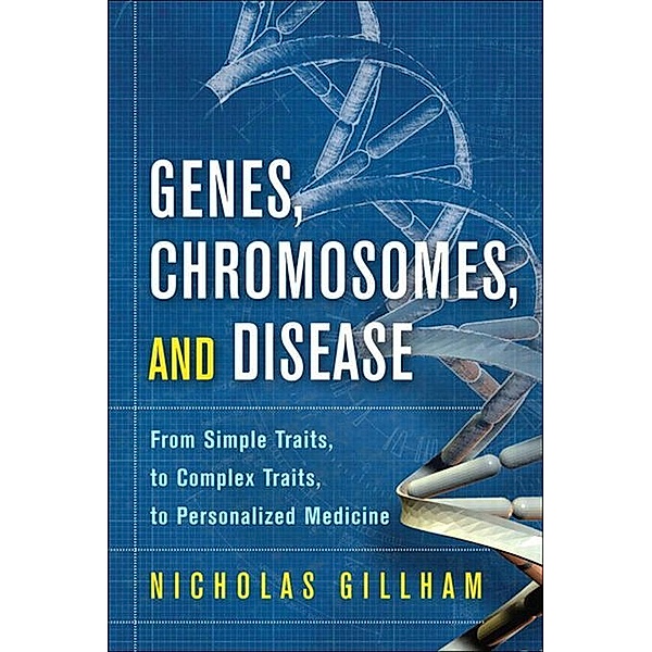 Genes, Chromosomes, and Disease, Portable Documents / FT Press Science, Nicholas Wright Gillham
