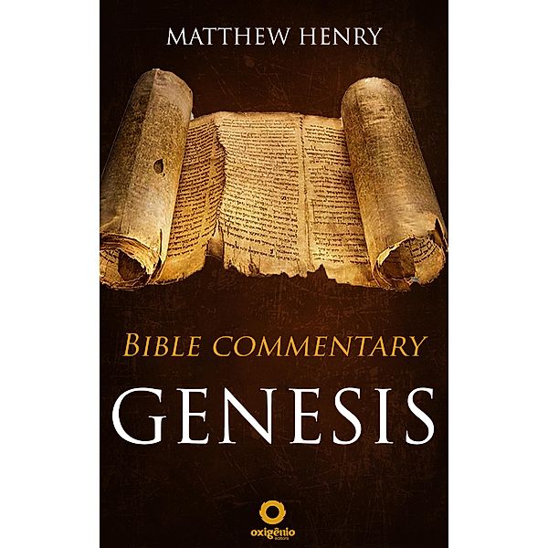 Genesis - Complete Bible Commentary Verse by Verse / Bible Commentaries of Matthew Henry Bd.10, Matthew Henry