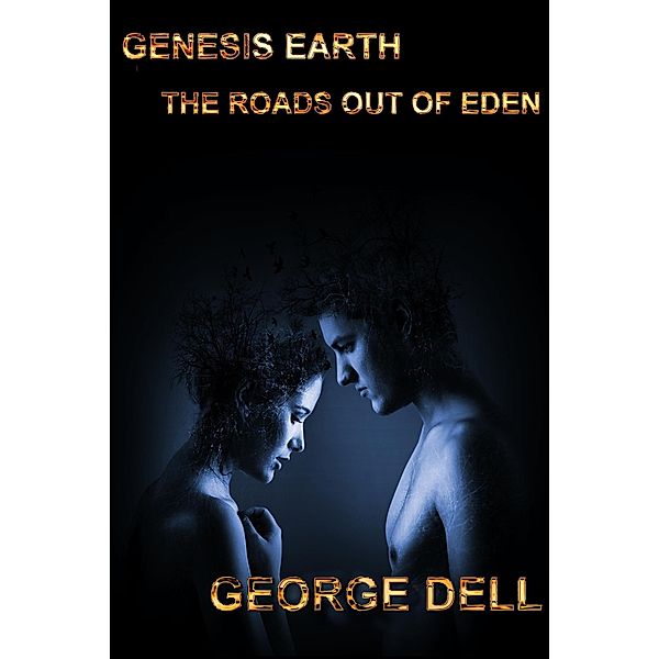 Genesis Earth; the Roads out of Eden / Genesis Earth, George Dell